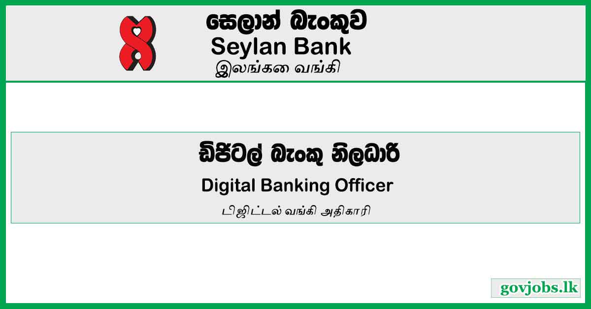 Digital Banking Officer – Seylan Bank Job Vacancies 2024