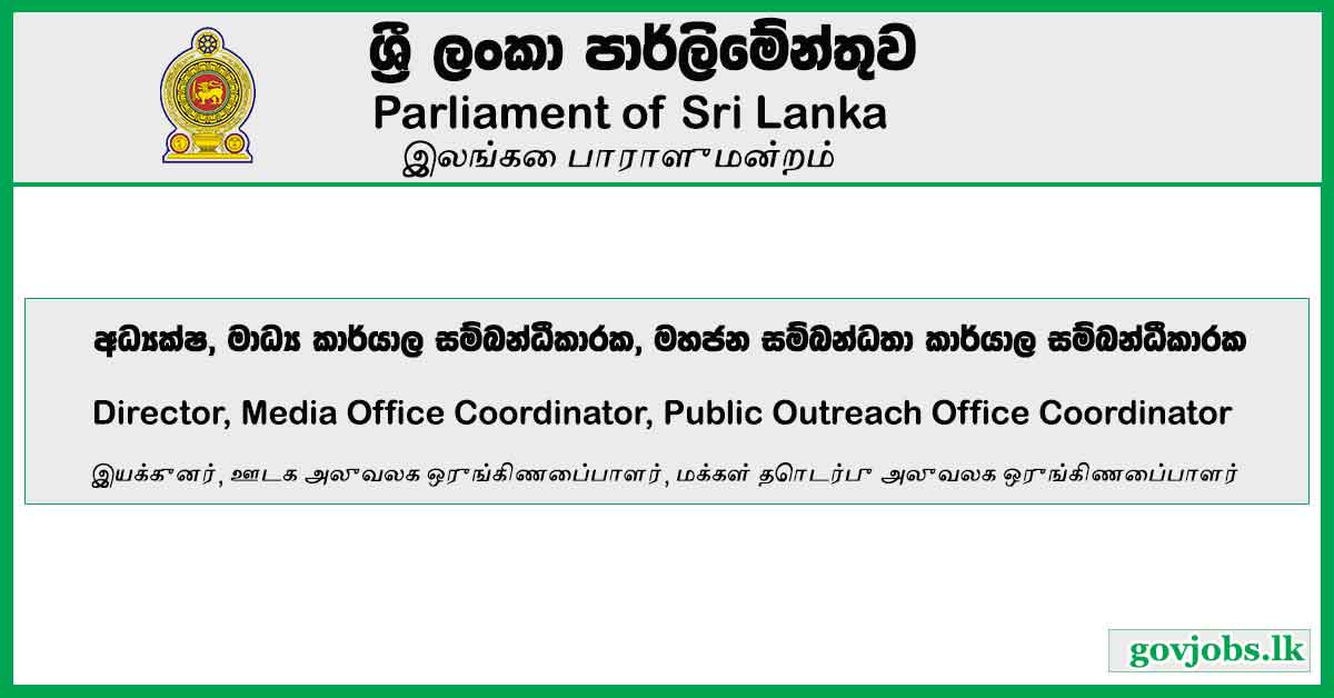 Director, Media Office Coordinator, Public Outreach Office Coordinator - Parliament of Sri Lanka