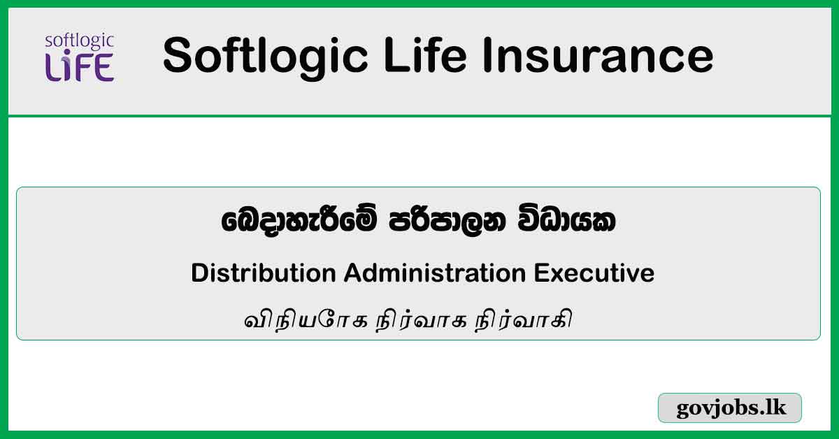 Distribution Administration Executive - Softlogic Life Insurance PLC Job Vacancies 2024