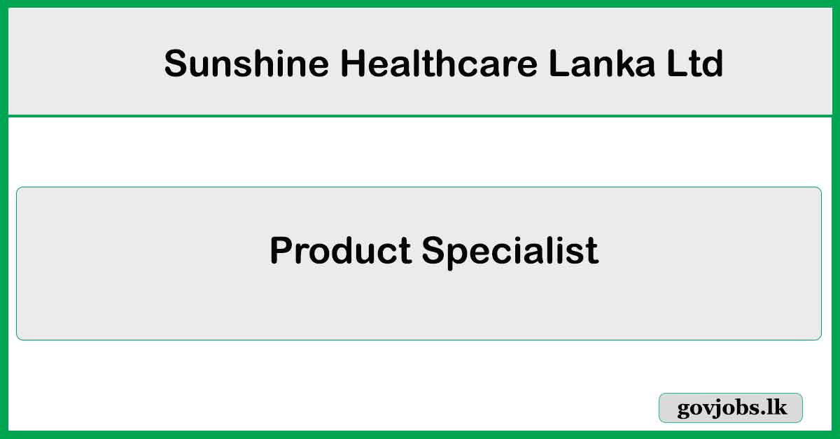 Product Specialist - All Island - Sunshine Healthcare Lanka Ltd Job Vacancies 2024