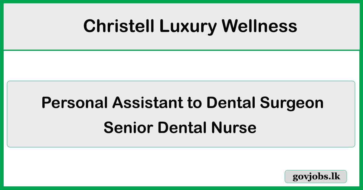 Personal Assistant to Dental Surgeon, Senior Dental Nurse - Christell Luxury Wellness Job Vacancies 2024