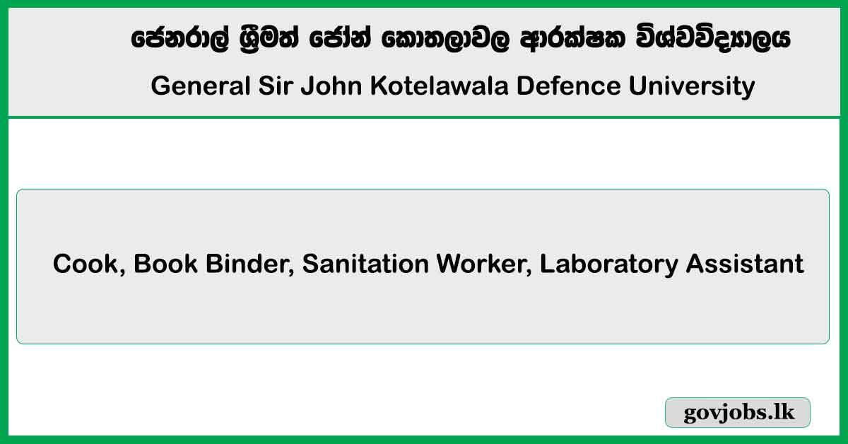 Laboratory Assistant, Bookbinder, Cook, Sanitation Worker - General Sir John Kotelawala Defence University Job Vacancies 2024