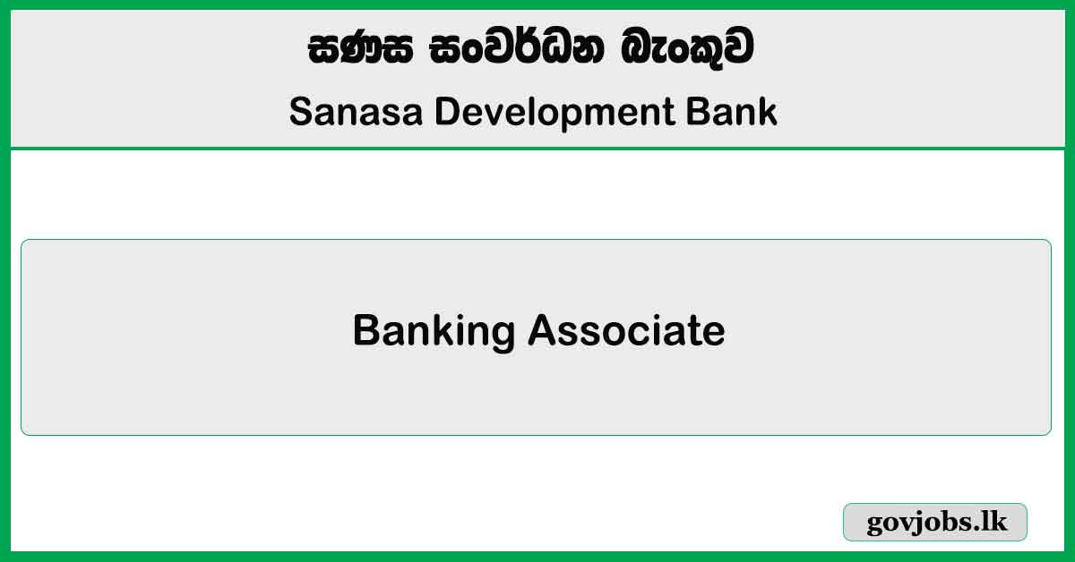 Banking Associate - Sanasa Development Bank Job Vacancies 2024