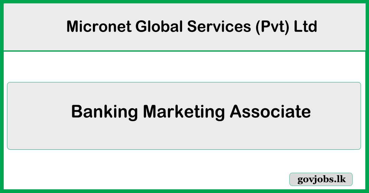 Banking Marketing Associate - Micronet Global Services (Pvt) Ltd Job Vacancies 2024