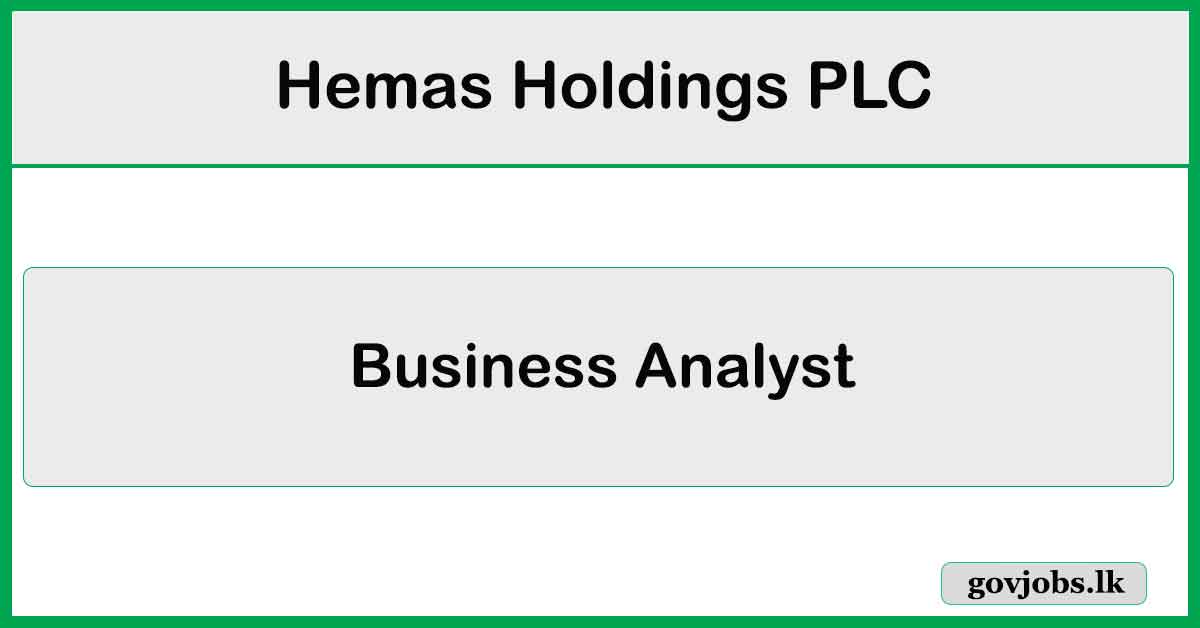 Business Analyst (Executive/ Senior Executive) - Hemas Holdings PLC Job Vacancies 2024