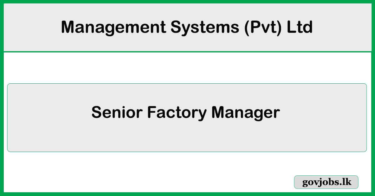 Senior Factory Manager - Management Systems (Pvt) Ltd Job Vacancies 2024