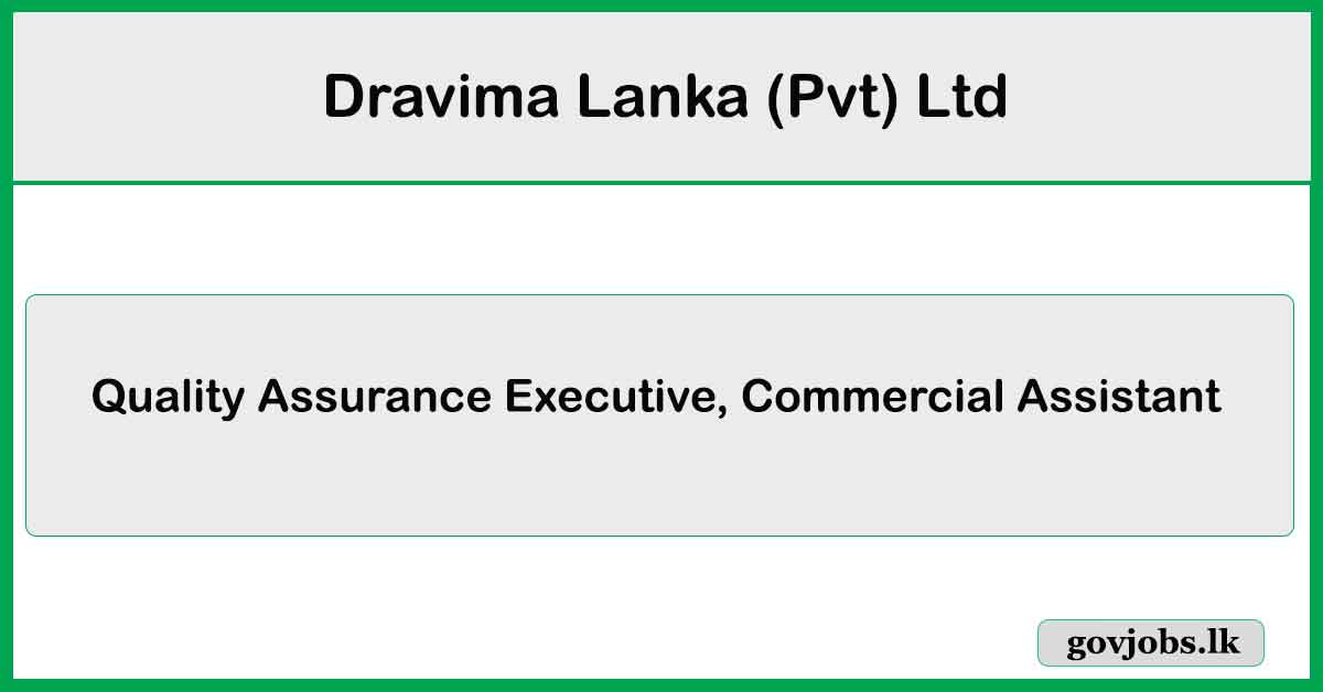 Quality Assurance Executive, Commercial Assistant - Dravima Lanka (Pvt) Ltd Job Vacancies 2024