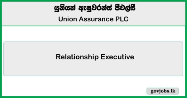 Relationship Executive (Colombo / Bambalapitiya / Narahenpita / Pettah / Old Moor Street) - Union Assurance PLC Job Vacancies 2025