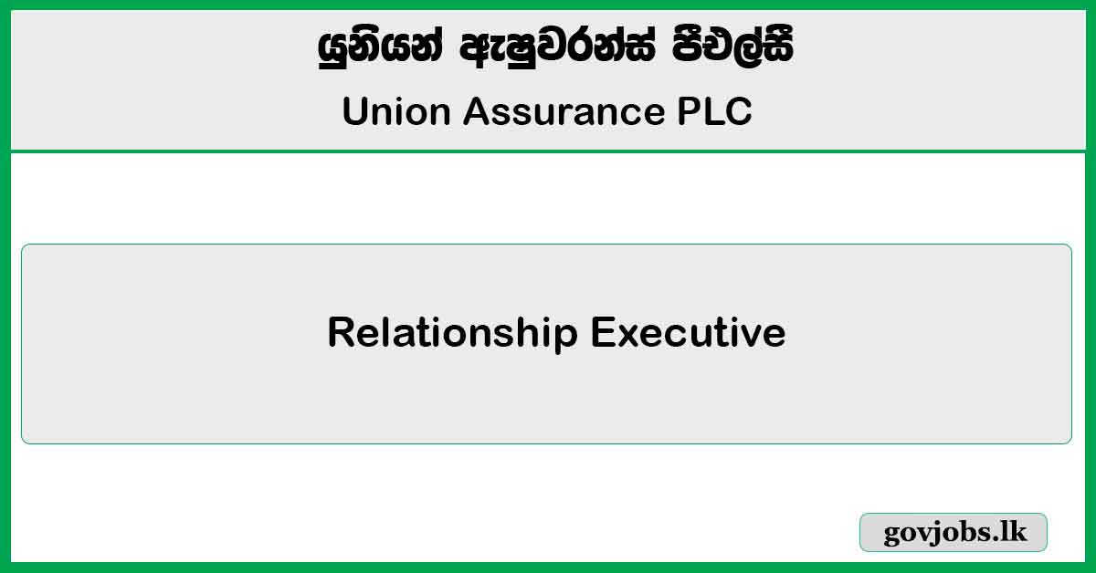 Relationship Executive (Colombo / Bambalapitiya / Narahenpita / Pettah / Old Moor Street) - Union Assurance PLC Job Vacancies 2025