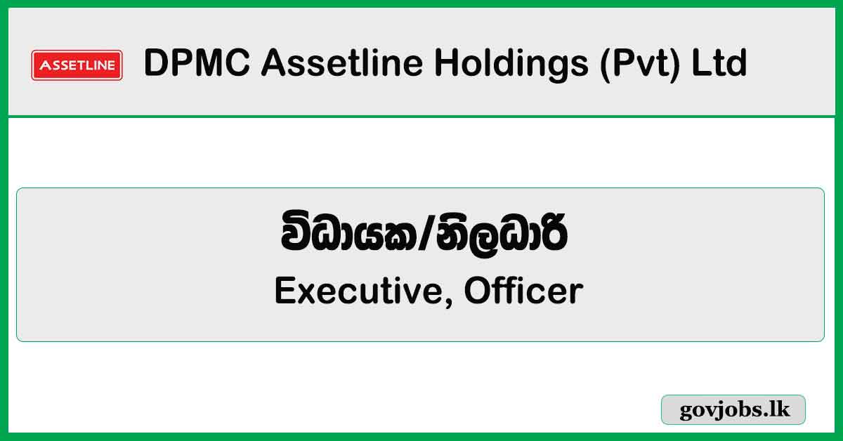 Executive, Officer - Business Development (North Central Region) - DPMC Assetline Holdings (Pvt) Ltd Job Vacancies 2024