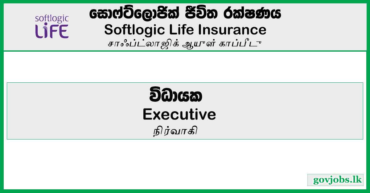 Executive - Distribution Administration - Softlogic Life Insurance PLC Job Vacancies 2024