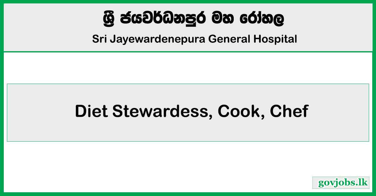 Diet Stewardess, Cook, Chef - Sri Jayewardenepura General Hospital Job Vacancies 2024