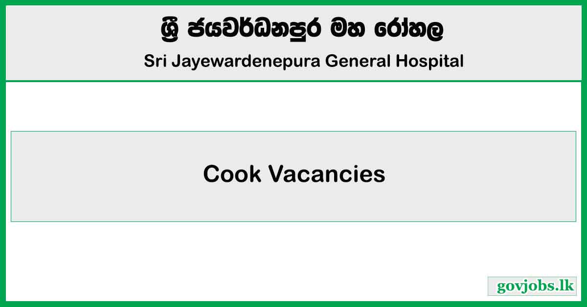 Cook – Sri Jayewardenepura General Hospital Job Vacancies 2024