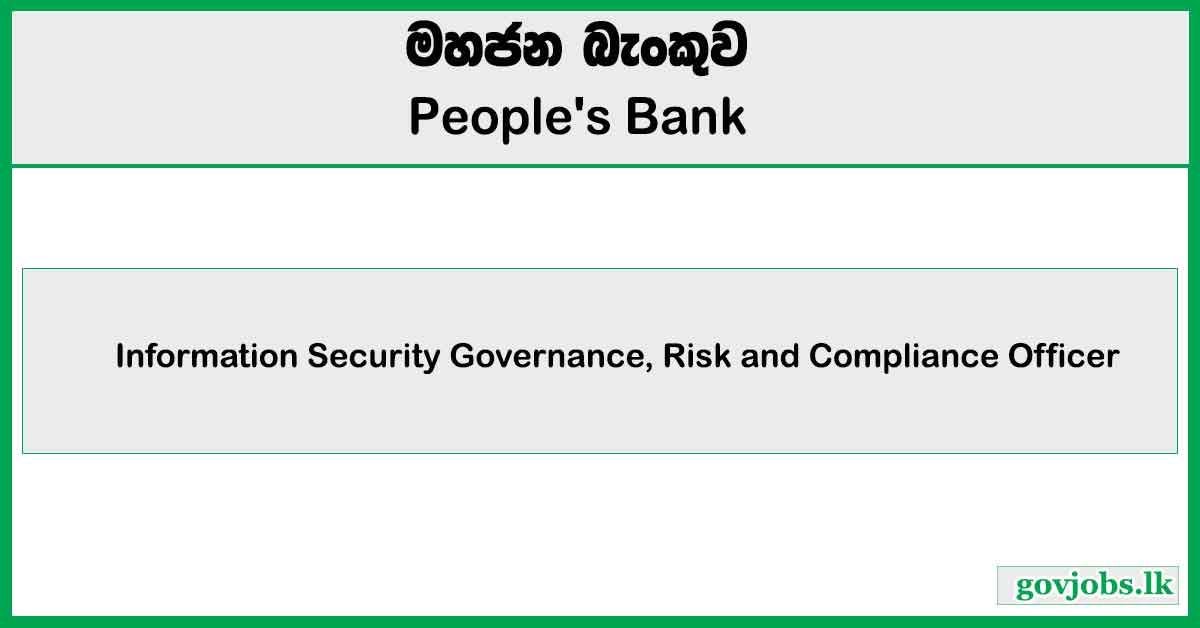 Information Security Governance, Risk and Compliance Officer - People's Bank Job Vacancies 2024