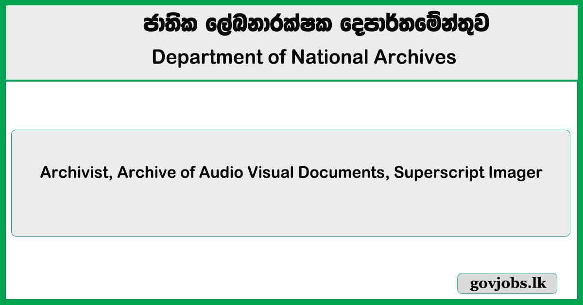 Archivist, Archive of Audio Visual Documents, Superscript Imager - Department of National Archives Job Vacancies 2024