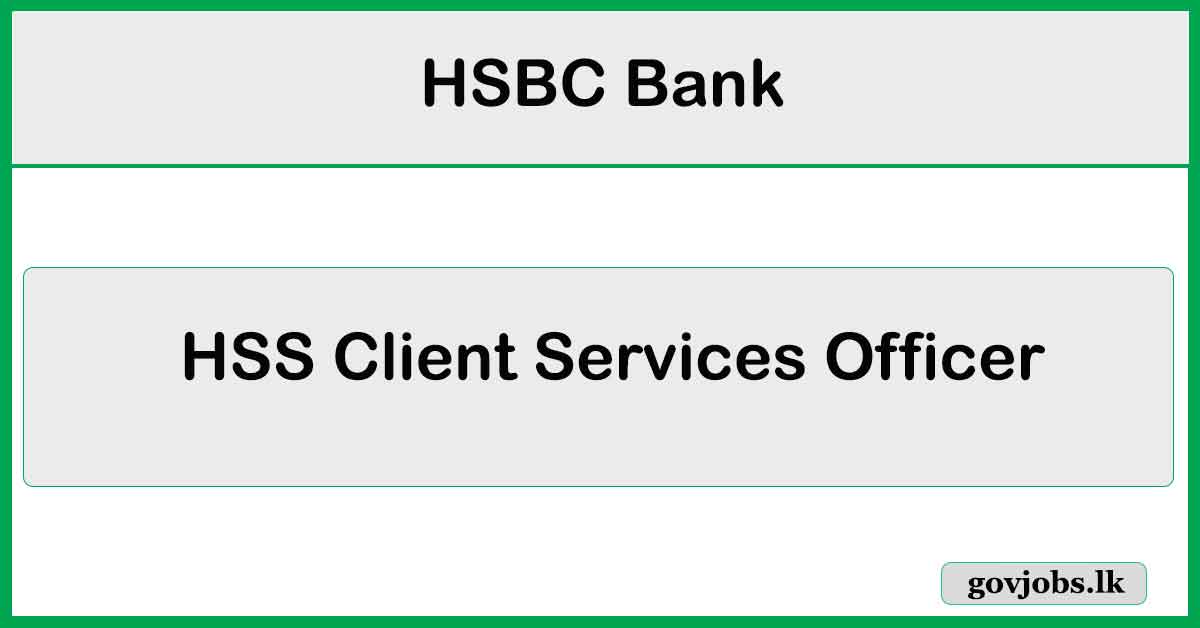 HSS Client Services Officer – HSBC Bank Job Vacancies 2024