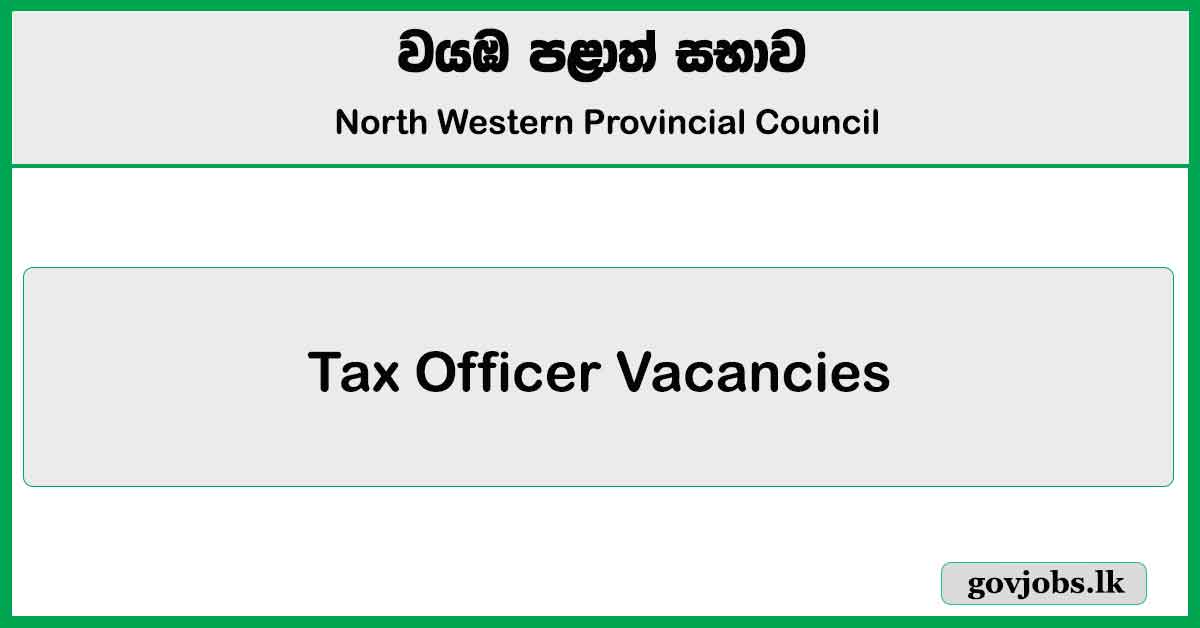 Tax Officer Vacancies North Western Province 2024 Govjobs.lk