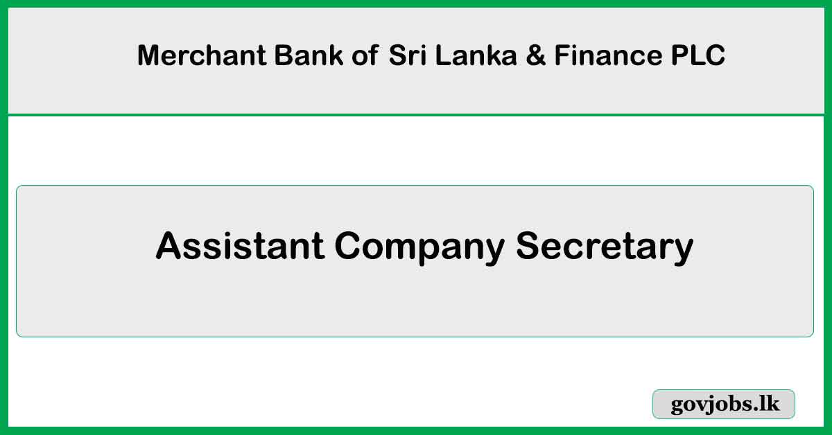 Assistant Company Secretary - Merchant Bank of Sri Lanka & Finance PLC Job Vacancies 2024