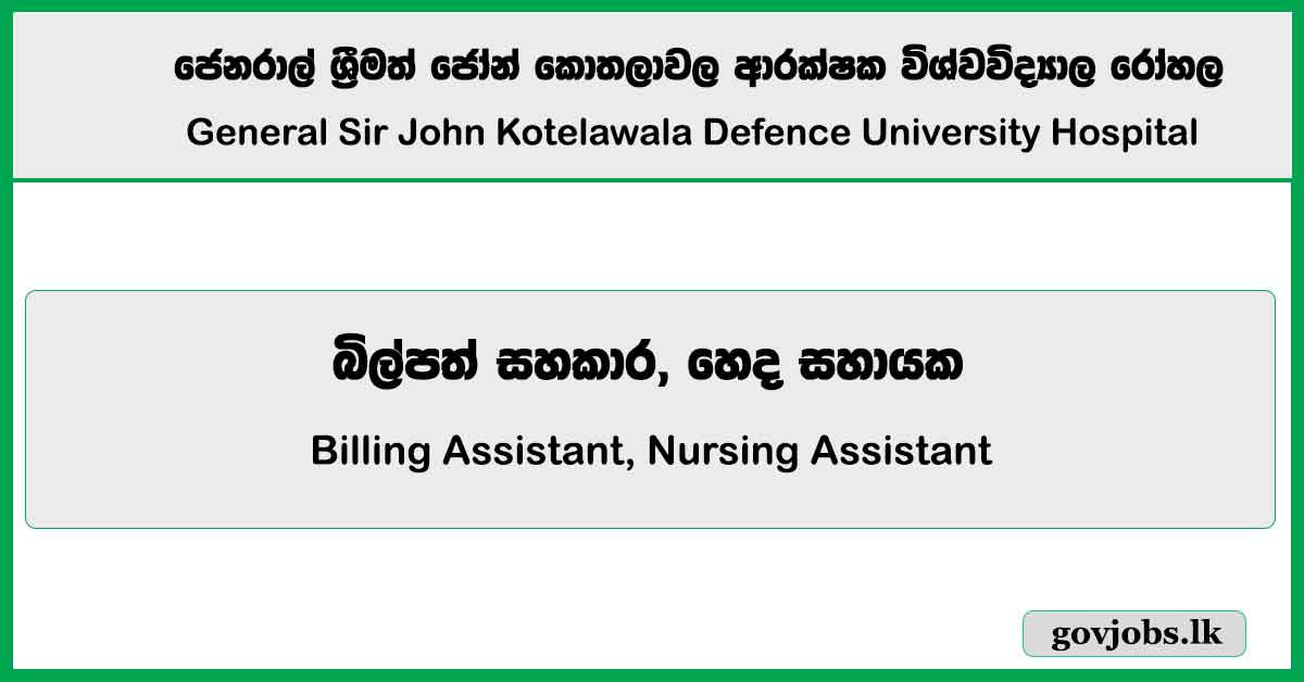 Billing Assistant, Nursing Assistant - General Sir John Kotelawala Defence University Hospital Job Vacancies 2024