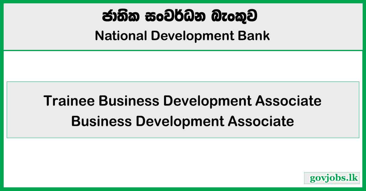 Trainee Business Development Associate / Business Development Associate - National Development Bank PLC Job Vacancies 2024