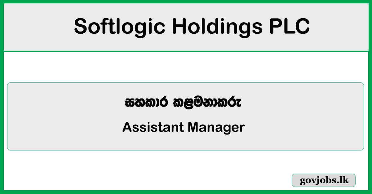 Assistant Manager - Infrastructure Support - Colombo 10 - Softlogic Holdings PLC Job Vacancies 2024