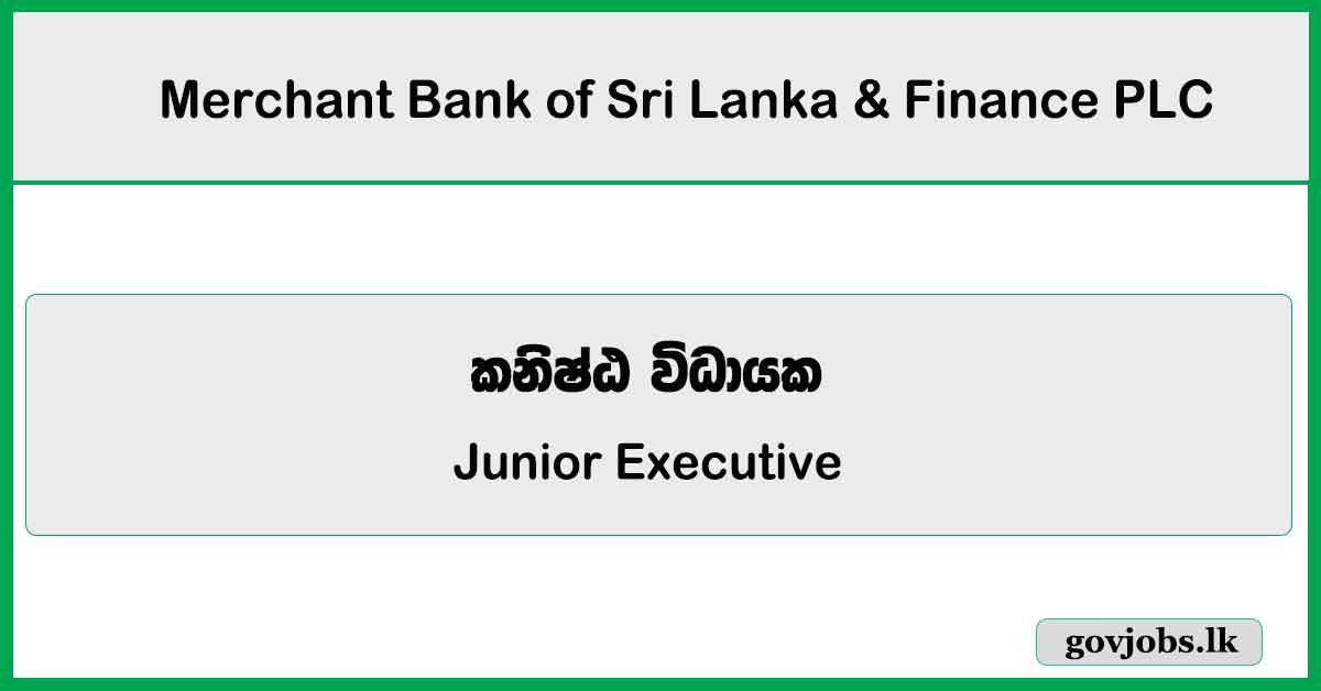 Junior Executive - Treasury - Merchant Bank of Sri Lanka & Finance PLC Job Vacancies 2024