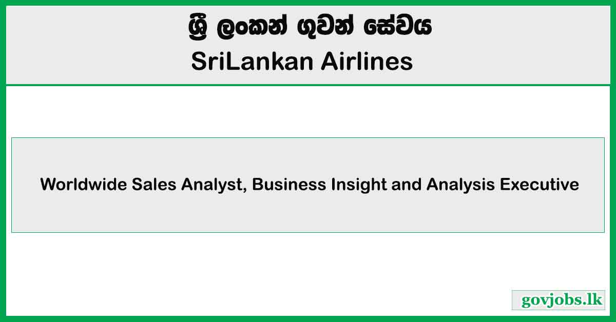 Worldwide Sales Analyst, Business Insight and Analysis Executive - SriLankan Airlines Job Vacancies 2024