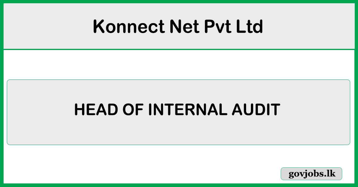 HEAD OF INTERNAL AUDIT (Group) - COLOMBO - Konnect Net Pvt Ltd Job Vacancies 2024