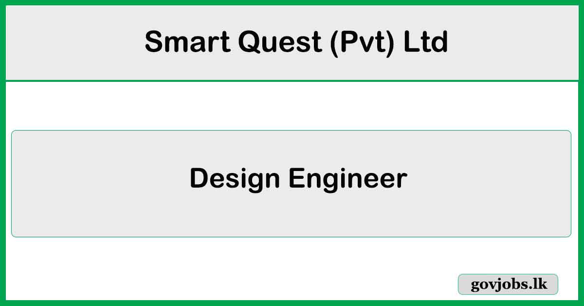 Design Engineer - Smart Quest (Pvt) Ltd Job Vacancies 2024