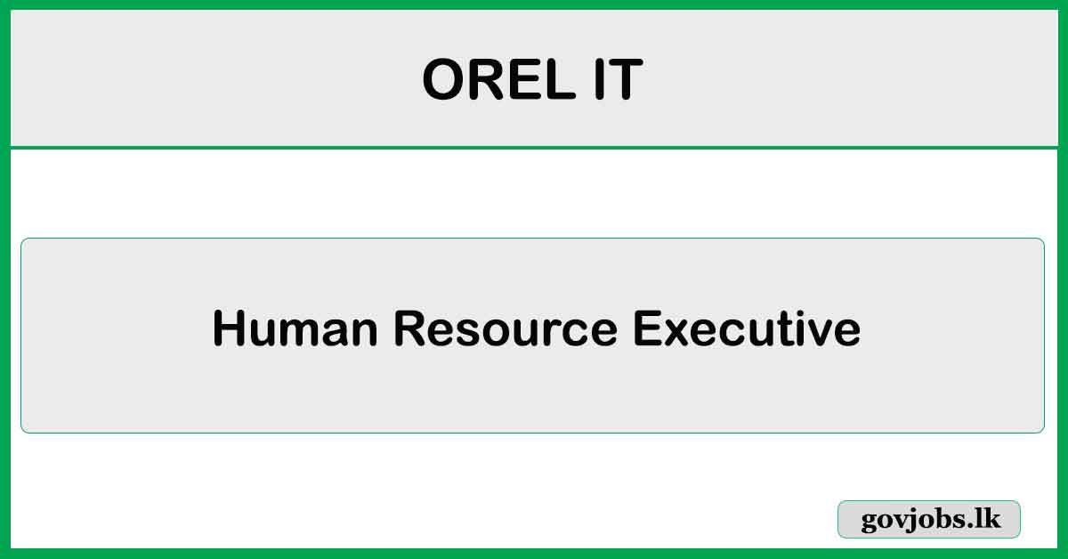 Human Resource Executive - OREL IT Job Vacancies 2024