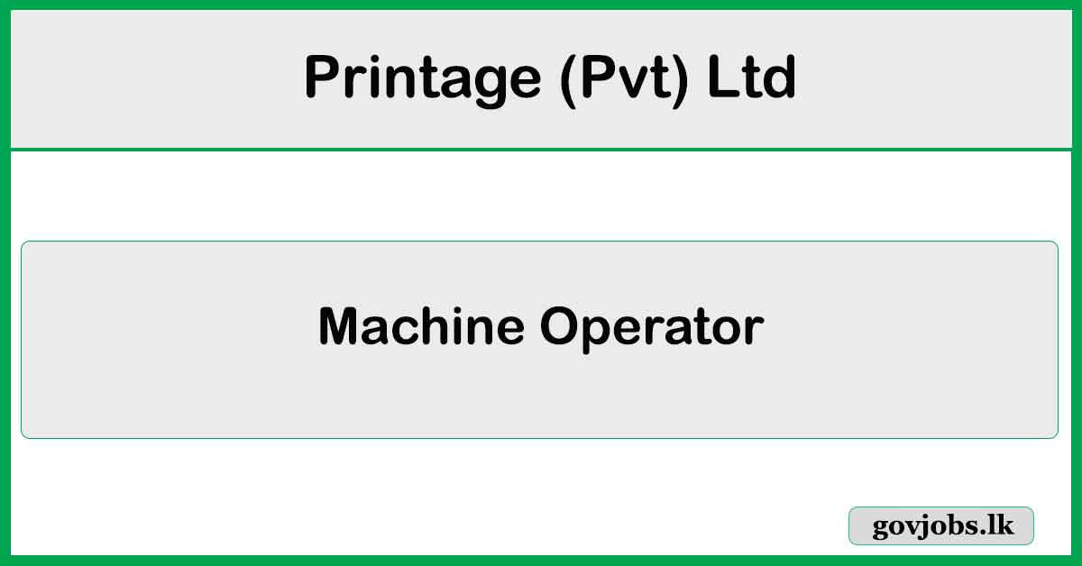 Machine Operator - Printage (Pvt) Ltd Job Vacancies 2024