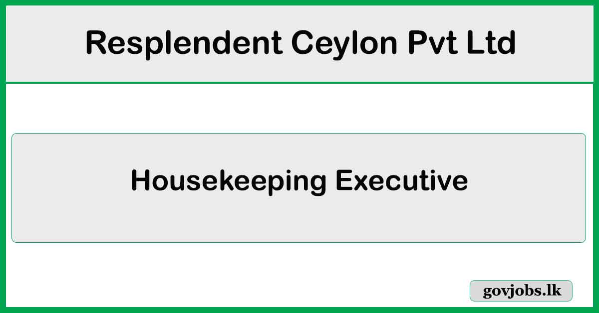 Housekeeping Executive - Resplendent Ceylon Pvt Ltd Job Vacancies 2024