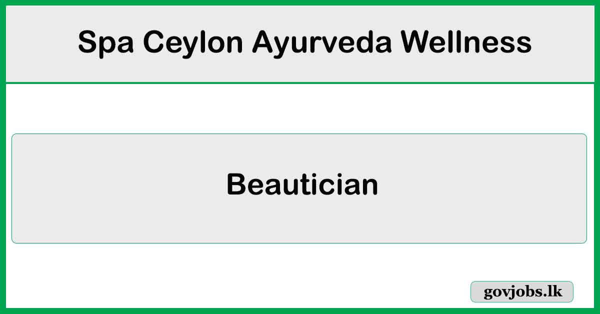 Beautician - Spa Ceylon Ayurveda Wellness Job Vacancies 2024