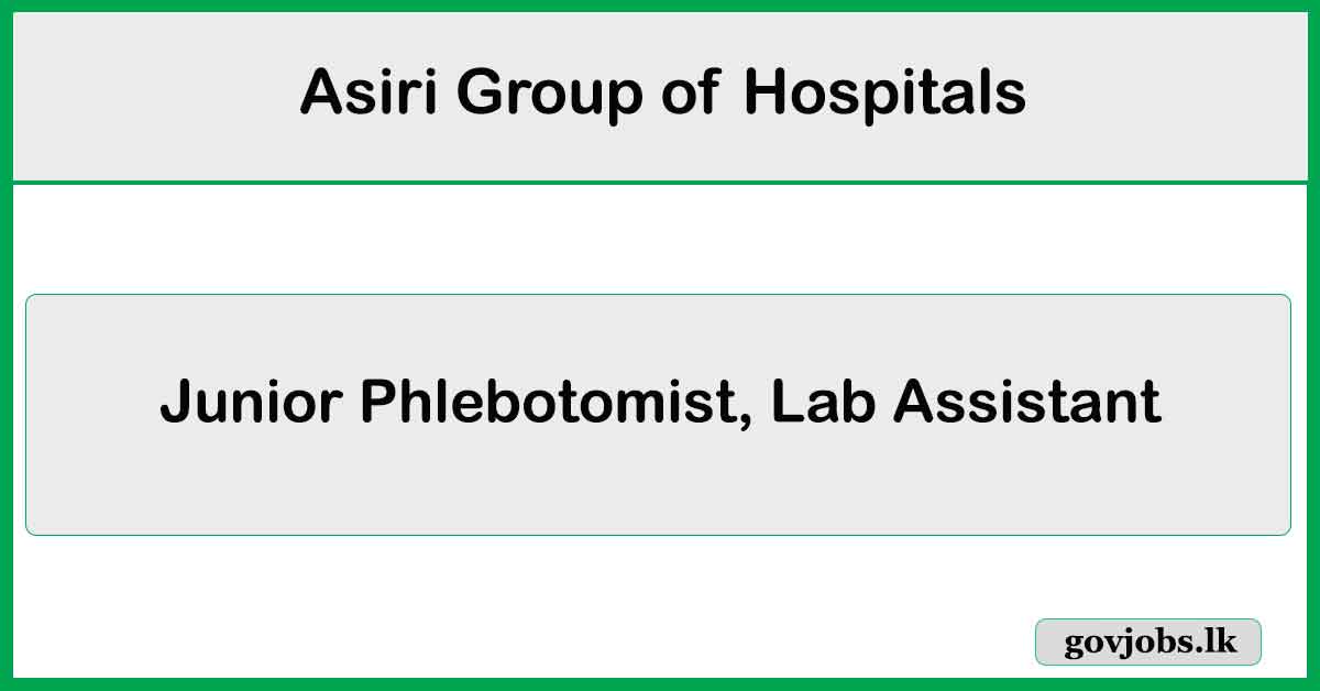 Junior Phlebotomist, Lab Assistant - Asiri Group of Hospitals Job Vacancies 2024