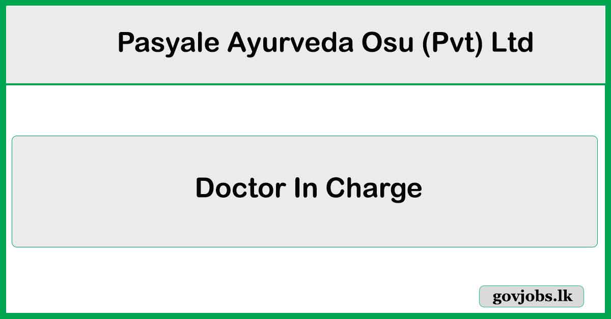 Doctor In Charge - Brand Promotion - Pasyale Ayurveda Osu (Pvt) Ltd Job Vacancies 2024