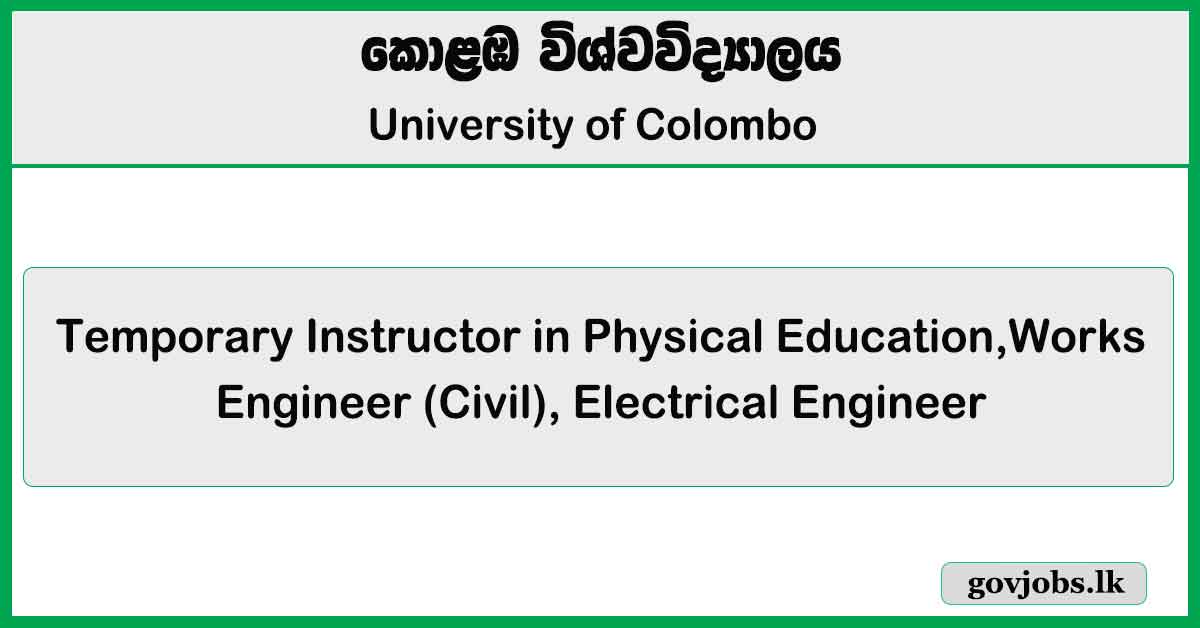 Temporary Instructor in Physical Education,Works Engineer (Civil), Electrical Engineer - University of Colombo Job Vacancies 2024