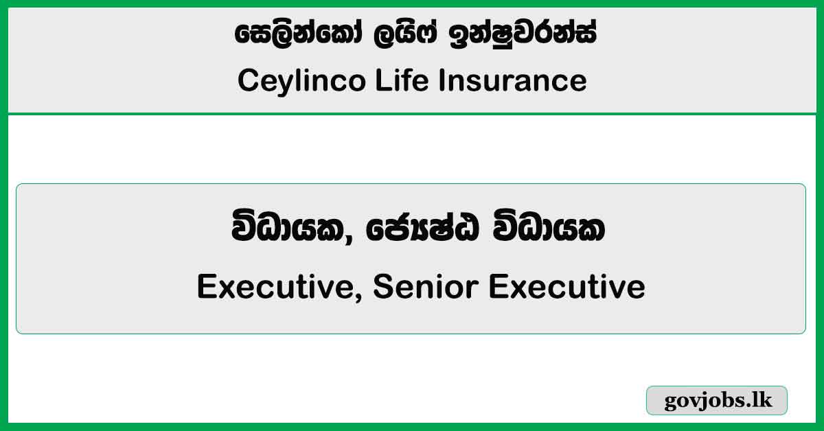 Executive, Senior Executive (Head Office) – Ceylinco Life Insurance Job Vacancies 2024