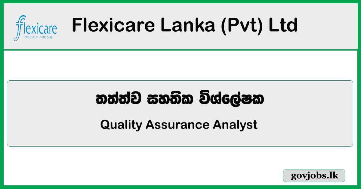 Quality Assurance Analyst - Flexicare Lanka (Pvt) Ltd Job Vacancies 2023