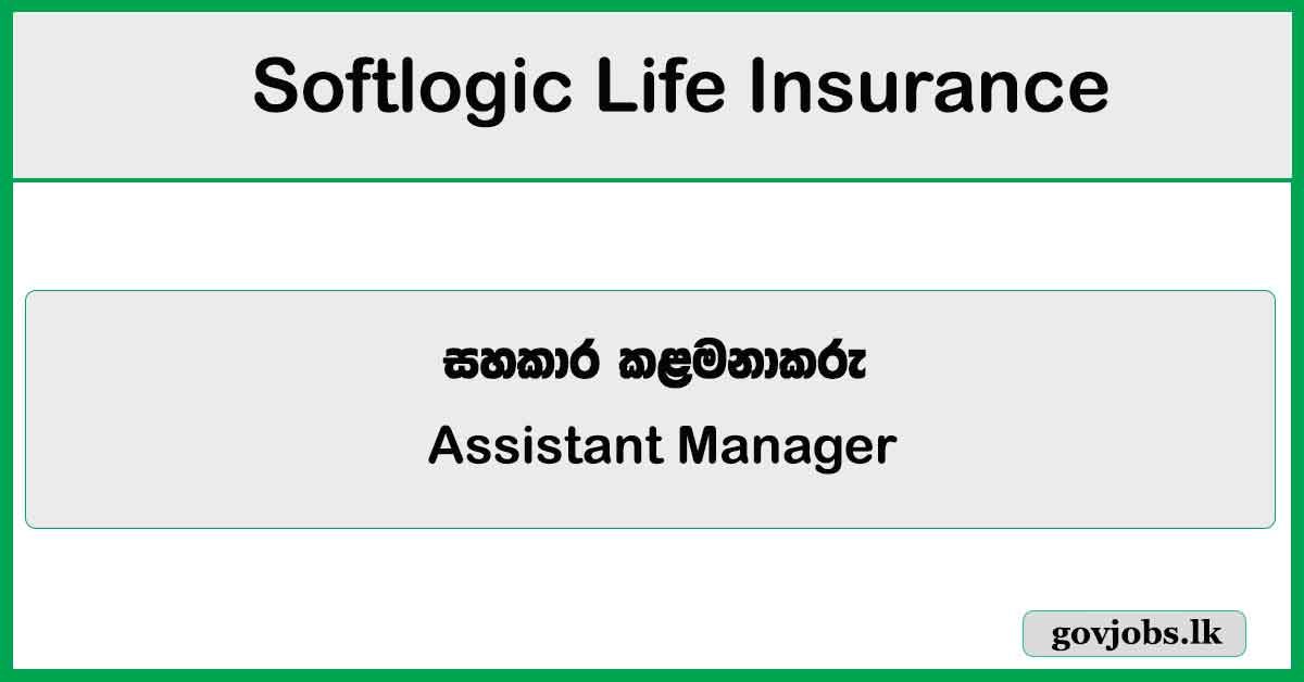 Assistant Manager - Actuarial - Softlogic Life Insurance PLC Job Vacancies 2024