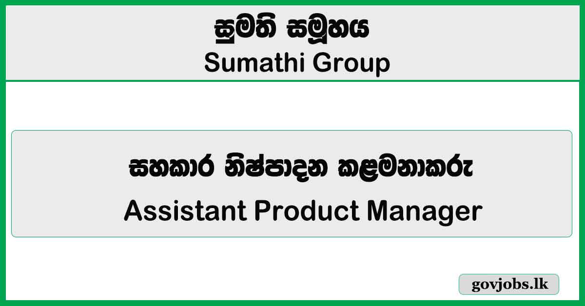 Assistant Product Manager - Domestic Healthcare - Sumathi Group Job Vacancies 2026