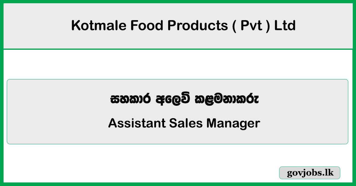 Assistant Sales Manager - Kotmale Food Products ( Pvt ) Ltd 2025 Vacancies