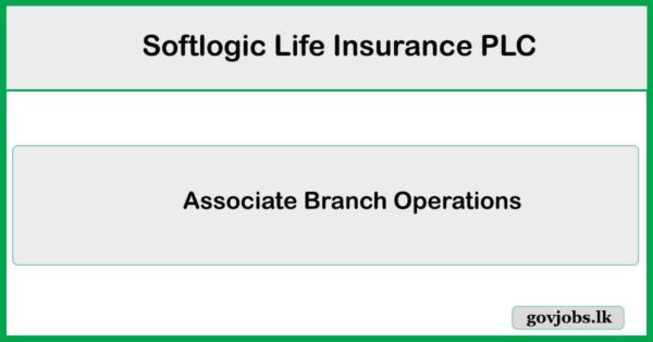 Associate Branch Operations - Higurakgoda - Softlogic Life Insurance PLC Job Vacancies 2025