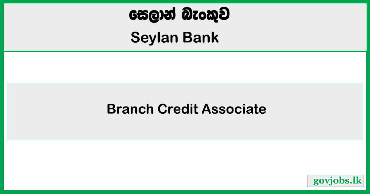 Branch Credit Associate - Seylan Bank Job Vacancies 2025
