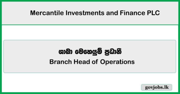 Branch Head of Operations - Mercantile Investments and Finance PLC Job Vacancies 2025