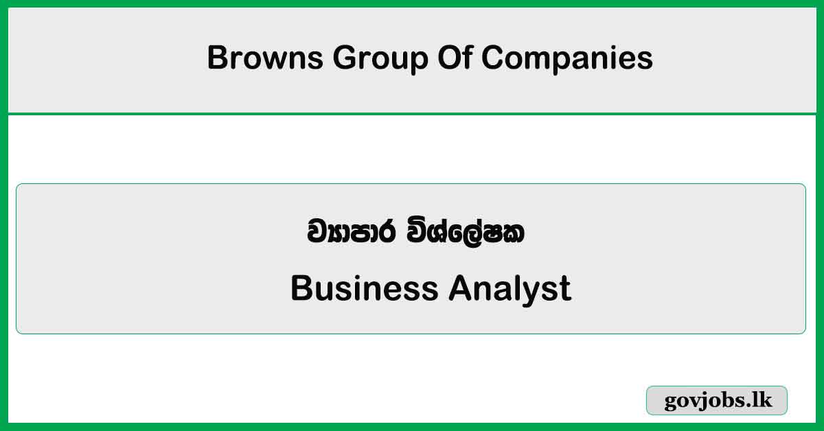 Business Analyst - Browns Group Of Companies Job Vacancies 2026