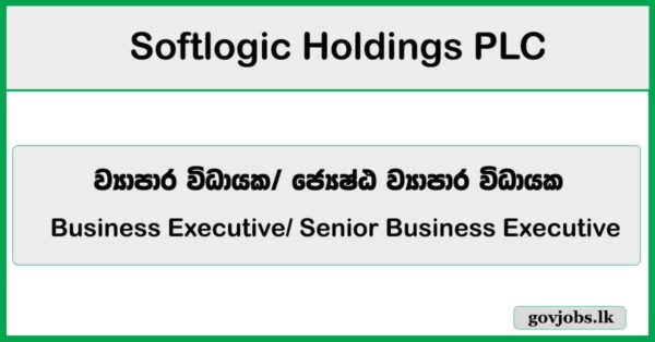 Business Executive, Senior Business Executive - Corporate Channel - Softlogic Holdings PLC Job Vacancies 2026