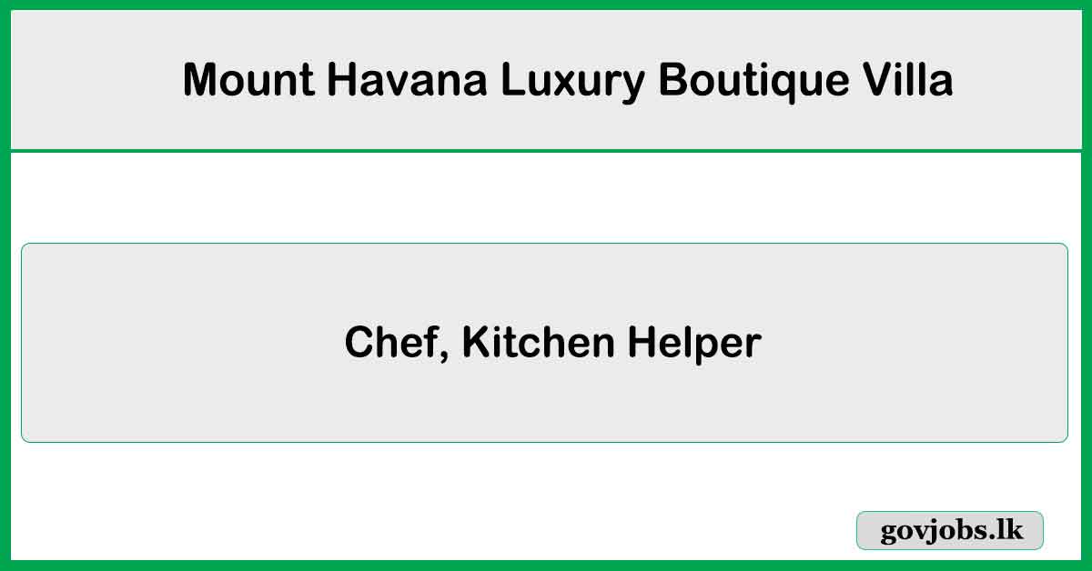 Chef, Kitchen Helper Vacancies 2025 - Mount Havana Luxury Boutique Villa
