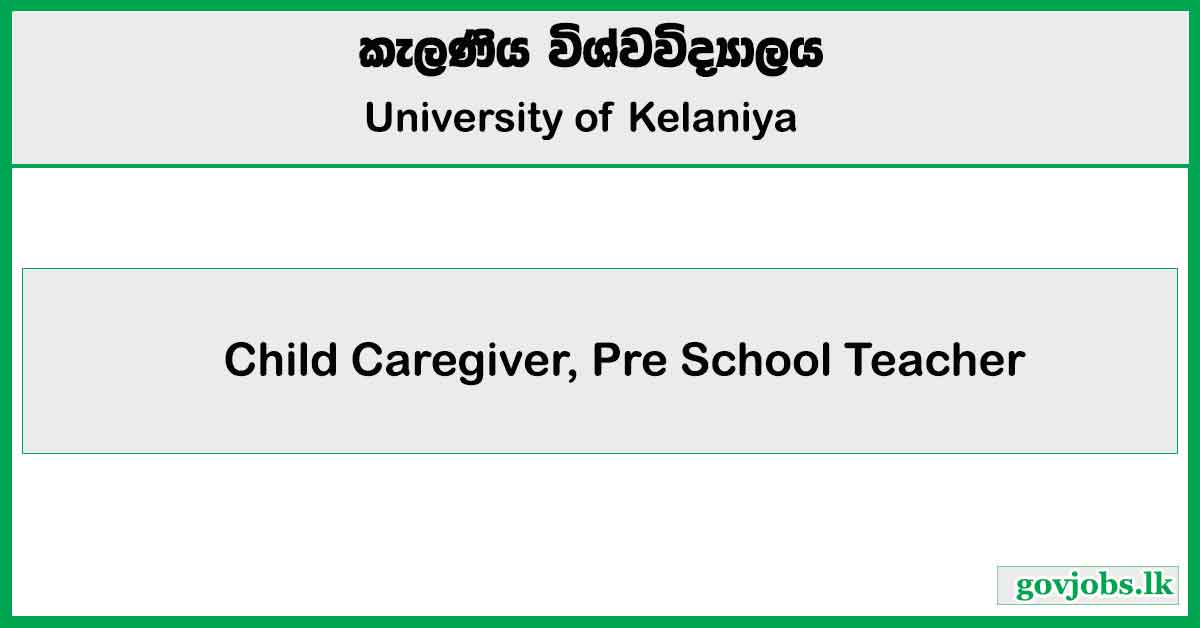 Child Caregiver, Pre School Teacher - University of Kelaniya Job Vacancies 2024