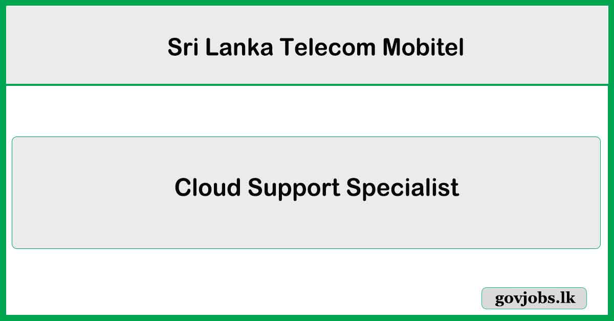 Cloud Support Specialist – SLT Mobitel Job Vacancies 2025