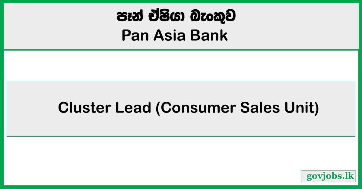 Cluster Lead (Consumer Sales Unit) – Pan Asia Bank Vacancies 2025